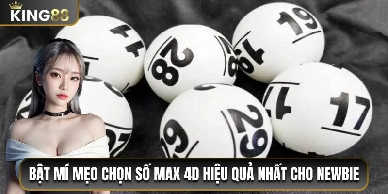 Bật mí mẹo chọn số Max 4D hiệu quả nhất cho newbie