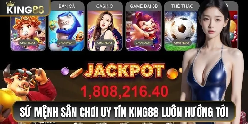 Sứ mệnh sân chơi uy tín King88 luôn hướng tới